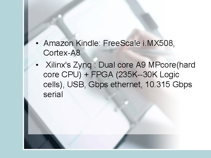  • Amazon Kindle: Free. Scale i. MX 508, Cortex-A 8 • Xilinx's Zynq