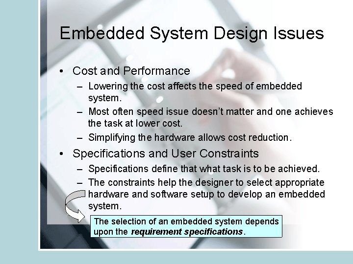 Embedded System Design Issues • Cost and Performance – Lowering the cost affects the