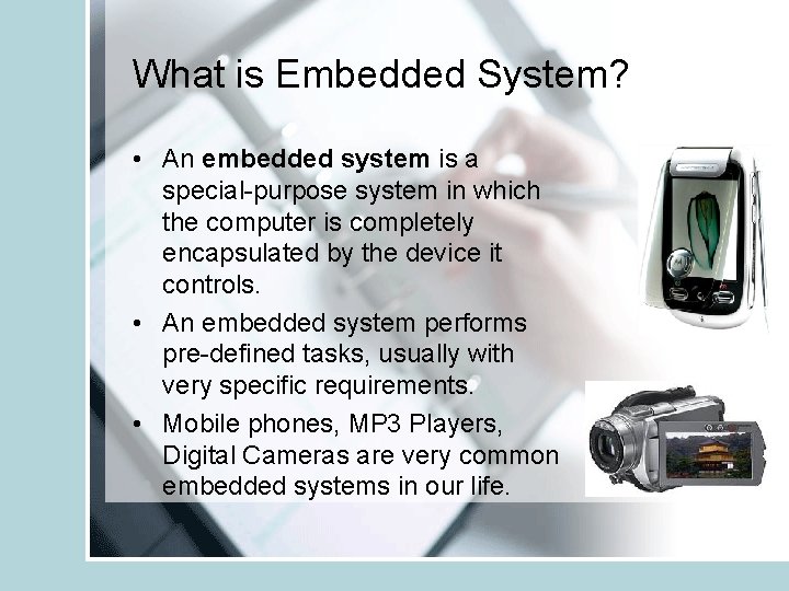 What is Embedded System? • An embedded system is a special-purpose system in which