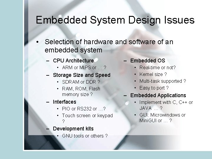 Embedded System Design Issues • Selection of hardware and software of an embedded system