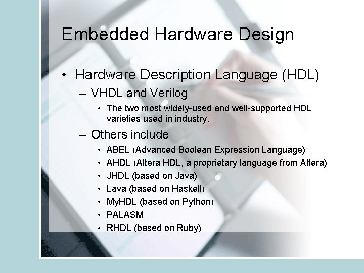 Embedded Hardware Design • Hardware Description Language (HDL) – VHDL and Verilog • The