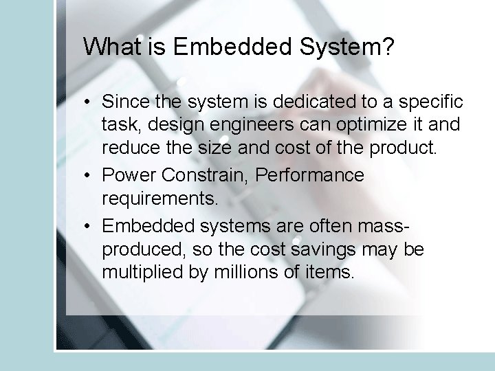 What is Embedded System? • Since the system is dedicated to a specific task,