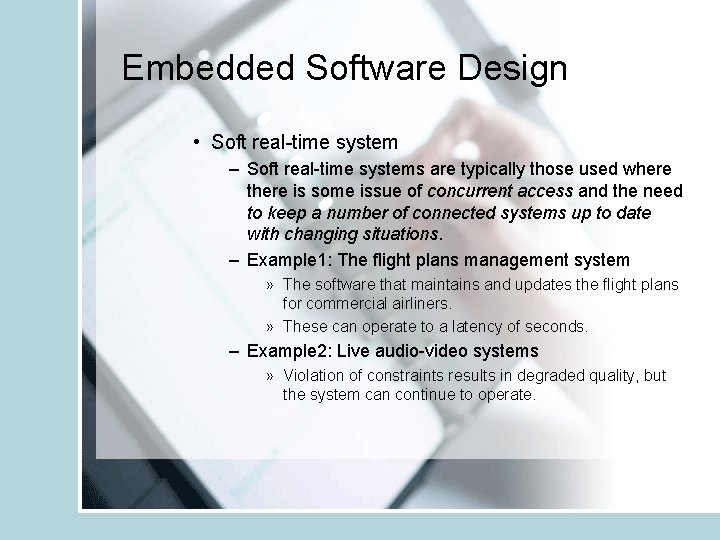 Embedded Software Design • Soft real-time system – Soft real-time systems are typically those