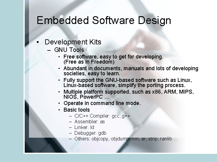 Embedded Software Design • Development Kits – GNU Tools • Free software, easy to