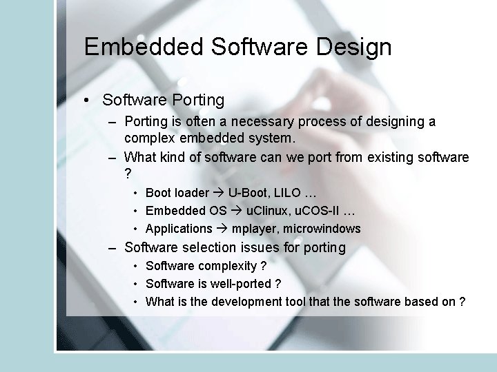 Embedded Software Design • Software Porting – Porting is often a necessary process of
