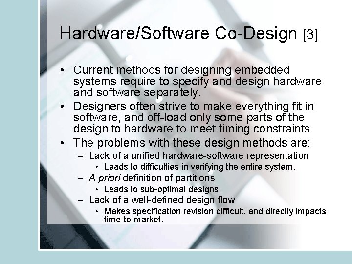 Hardware/Software Co-Design [3] • Current methods for designing embedded systems require to specify and