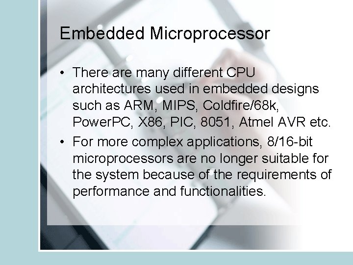 Embedded Microprocessor • There are many different CPU architectures used in embedded designs such