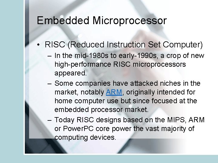 Embedded Microprocessor • RISC (Reduced Instruction Set Computer) – In the mid-1980 s to