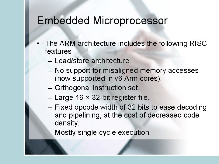 Embedded Microprocessor • The ARM architecture includes the following RISC features – Load/store architecture.