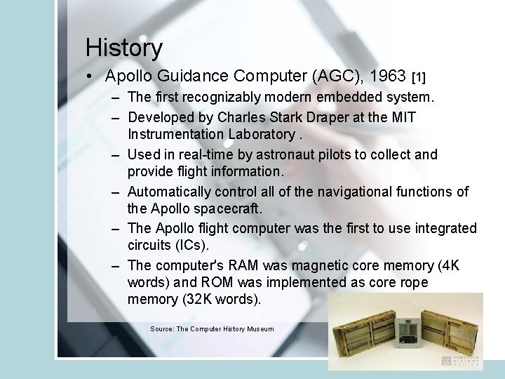 History • Apollo Guidance Computer (AGC), 1963 [1] – The first recognizably modern embedded