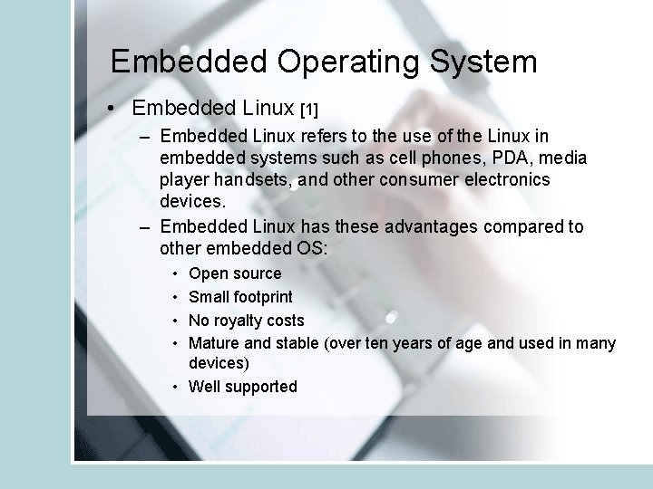 Embedded Operating System • Embedded Linux [1] – Embedded Linux refers to the use