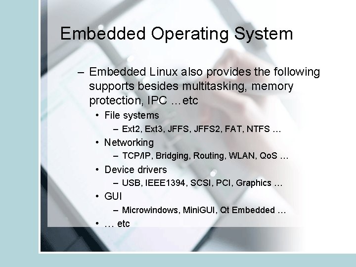 Embedded Operating System – Embedded Linux also provides the following supports besides multitasking, memory