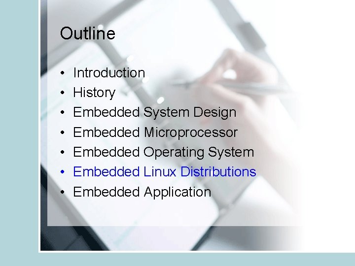 Outline • • Introduction History Embedded System Design Embedded Microprocessor Embedded Operating System Embedded