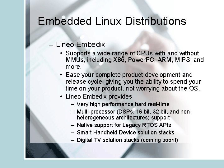 Embedded Linux Distributions – Lineo Embedix • Supports a wide range of CPUs with