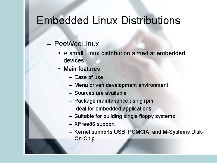 Embedded Linux Distributions – Pee. Wee. Linux • A small Linux distribution aimed at