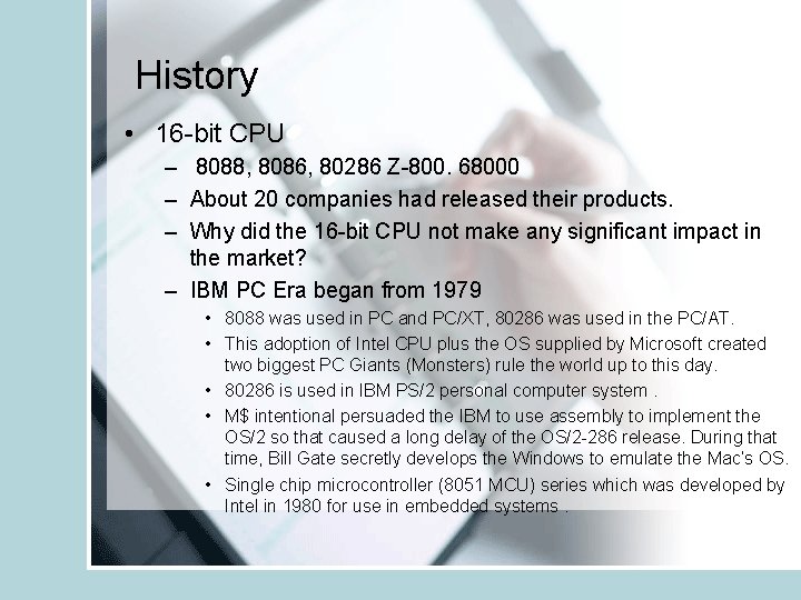 History • 16 -bit CPU – 8088, 8086, 80286 Z-800. 68000 – About 20