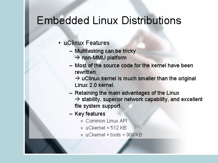 Embedded Linux Distributions • u. Clinux Features – Multitasking can be tricky non-MMU platform