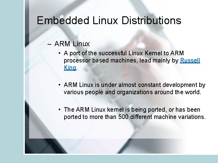 Embedded Linux Distributions – ARM Linux • A port of the successful Linux Kernel