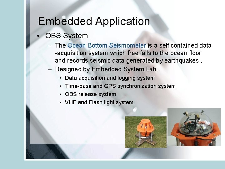 Embedded Application • OBS System – The Ocean Bottom Seismometer is a self contained