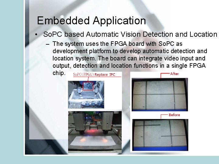Embedded Application • So. PC based Automatic Vision Detection and Location – The system