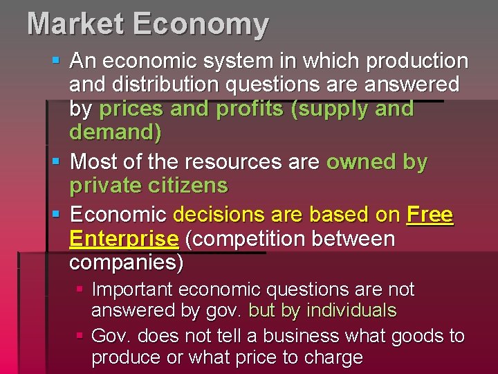 Market Economy § An economic system in which production and distribution questions are answered