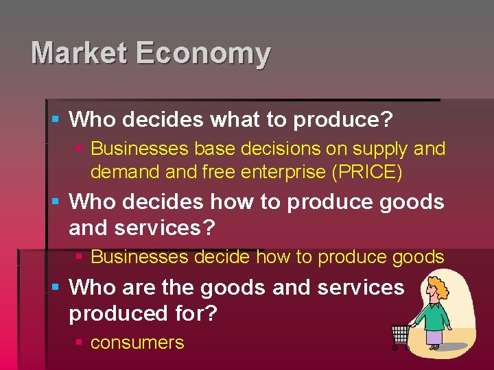 Market Economy § Who decides what to produce? § Businesses base decisions on supply