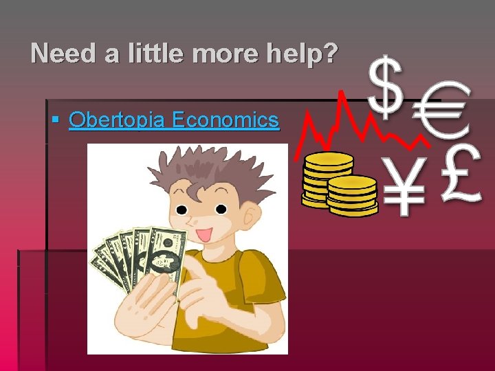 Need a little more help? § Obertopia Economics 