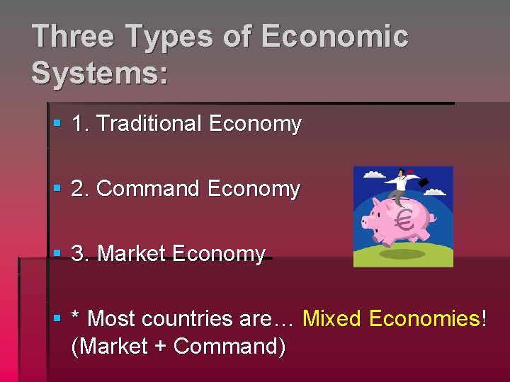 Three Types of Economic Systems: § 1. Traditional Economy § 2. Command Economy §