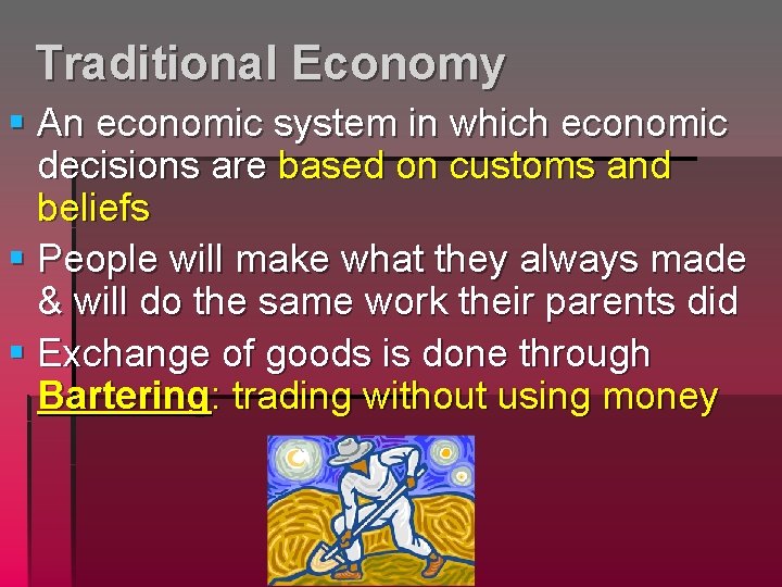 Traditional Economy § An economic system in which economic decisions are based on customs