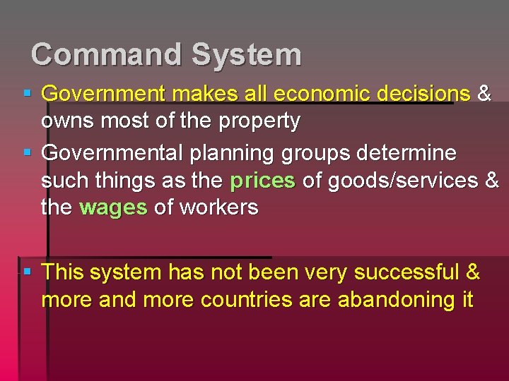 Command System § Government makes all economic decisions & owns most of the property