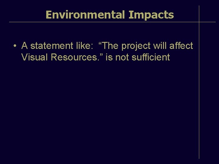 Environmental Impacts • A statement like: “The project will affect Visual Resources. ” is