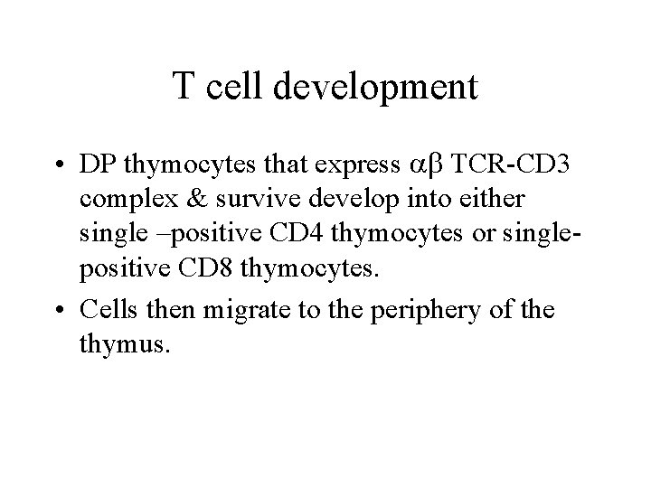 T cell development • DP thymocytes that express TCR-CD 3 complex & survive develop