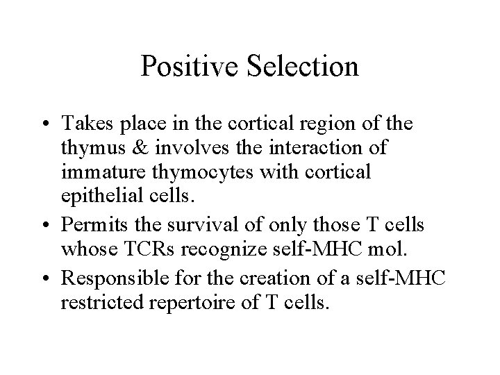Positive Selection • Takes place in the cortical region of the thymus & involves