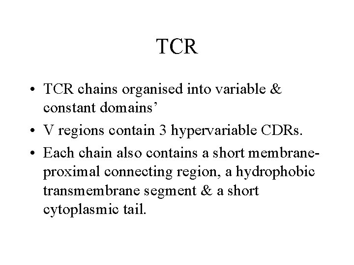 TCR • TCR chains organised into variable & constant domains’ • V regions contain