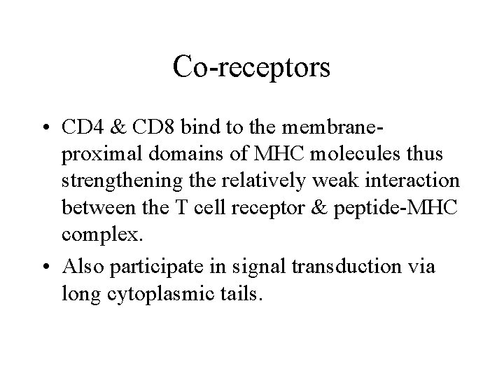 Co-receptors • CD 4 & CD 8 bind to the membraneproximal domains of MHC