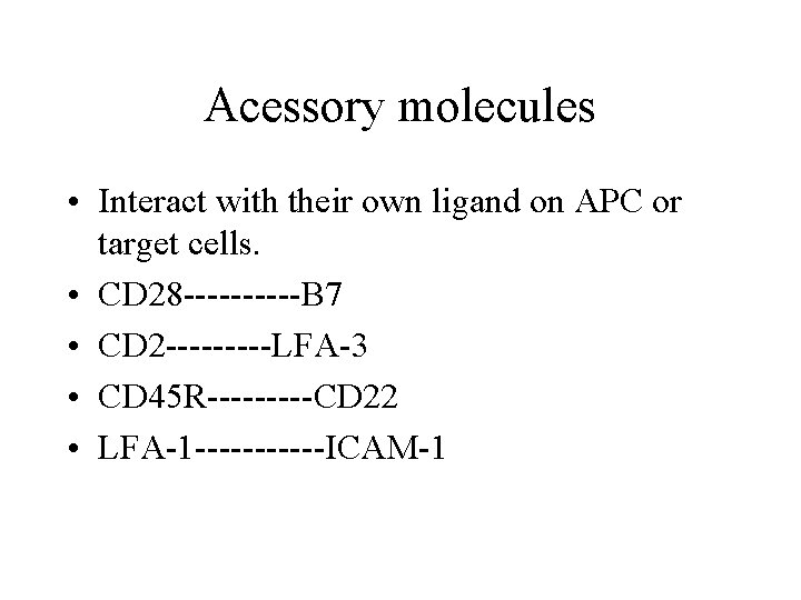 Acessory molecules • Interact with their own ligand on APC or target cells. •