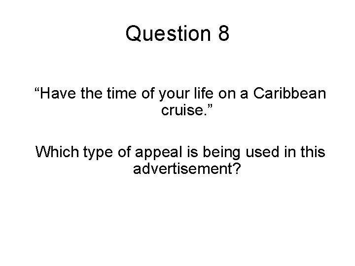 Question 8 “Have the time of your life on a Caribbean cruise. ” Which