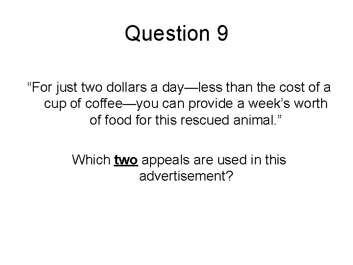 Question 9 “For just two dollars a day—less than the cost of a cup