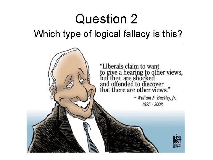 Question 2 Which type of logical fallacy is this? 