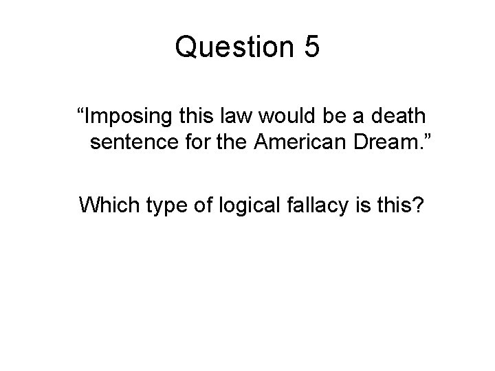 Question 5 “Imposing this law would be a death sentence for the American Dream.