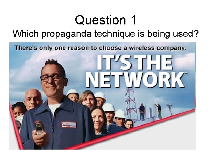 Question 1 Which propaganda technique is being used? 