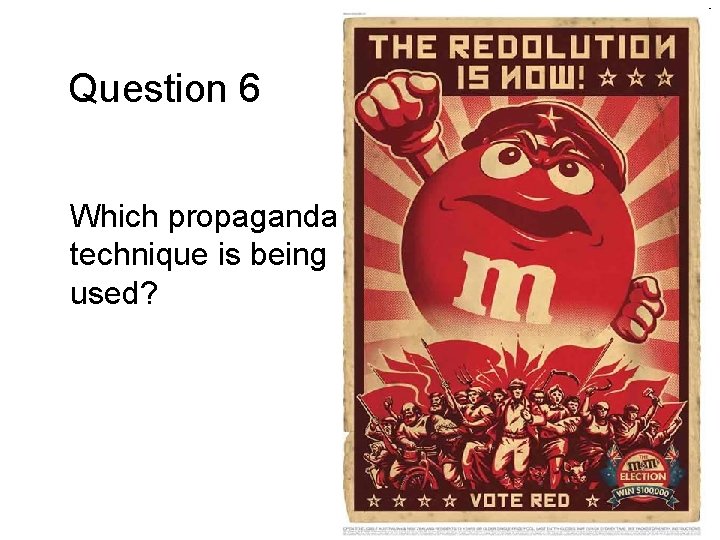 Question 6 Which propaganda technique is being used? 