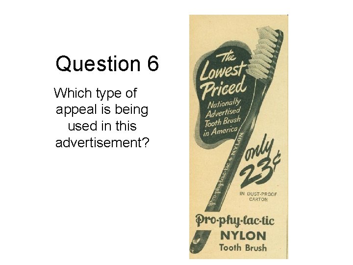 Question 6 Which type of appeal is being used in this advertisement? 
