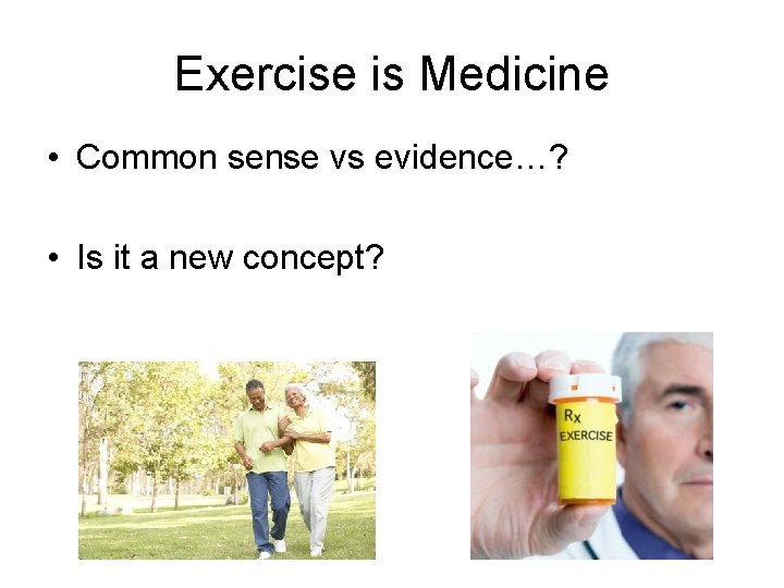 Exercise is Medicine • Common sense vs evidence…? • Is it a new concept?