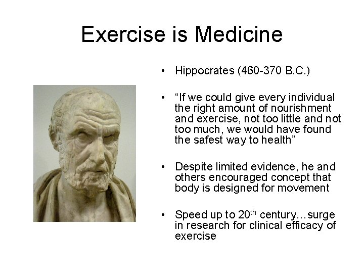 Exercise is Medicine • Hippocrates (460 -370 B. C. ) • “If we could