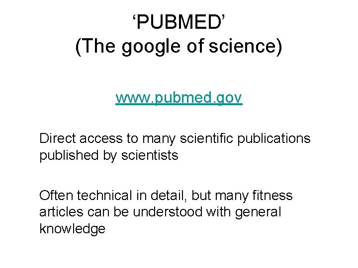 ‘PUBMED’ (The google of science) www. pubmed. gov Direct access to many scientific publications