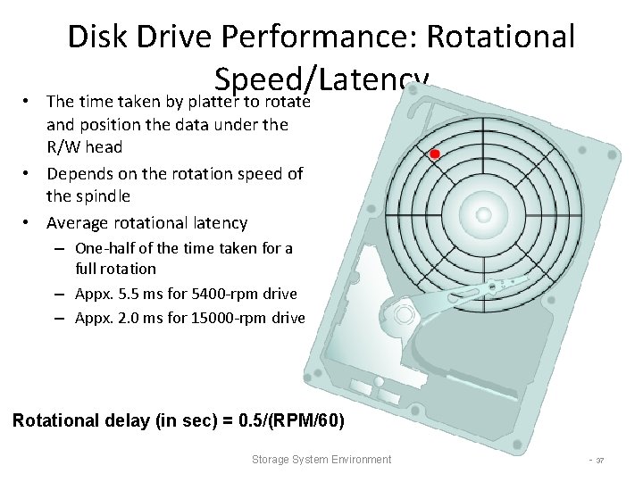 • Disk Drive Performance: Rotational Speed/Latency The time taken by platter to rotate • Disk Drive Performance: Rotational Speed/Latency The time taken by platter to rotate