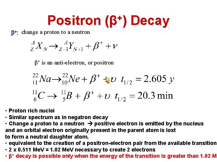 Positron (β+) Decay b+: change a proton to a neutron β+ is an anti-electron,