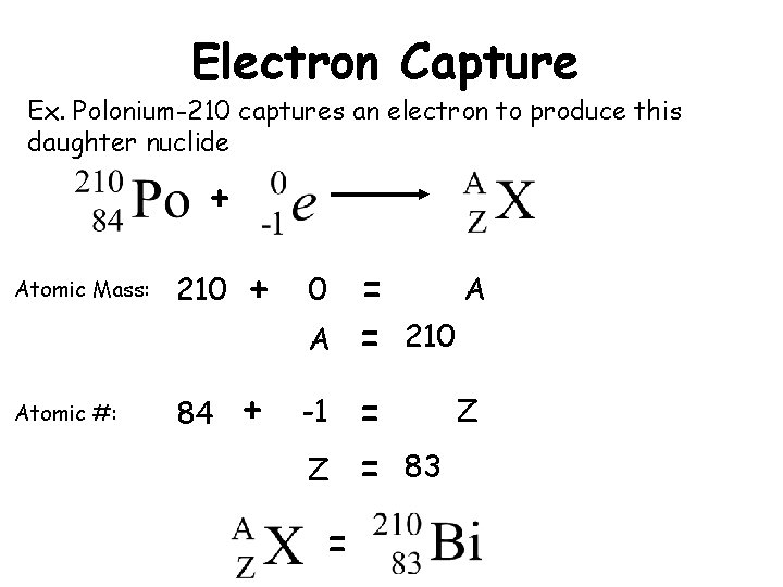 Electron Capture Ex. Polonium-210 captures an electron to produce this daughter nuclide + Atomic