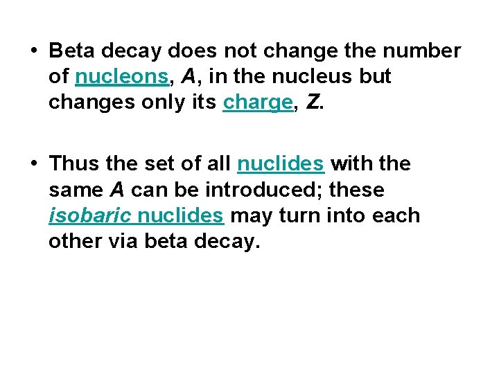  • Beta decay does not change the number of nucleons, A, in the